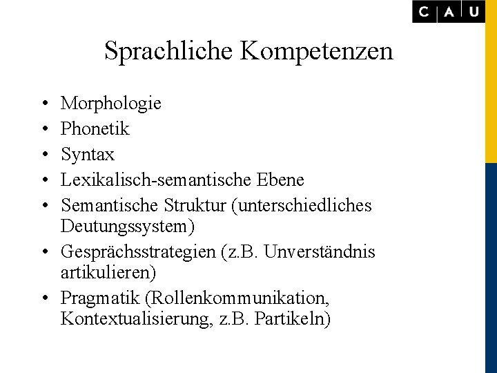 Sprachliche Kompetenzen • • • Morphologie Phonetik Syntax Lexikalisch-semantische Ebene Semantische Struktur (unterschiedliches Deutungssystem)