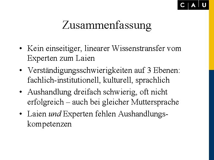 Zusammenfassung • Kein einseitiger, linearer Wissenstransfer vom Experten zum Laien • Verständigungsschwierigkeiten auf 3