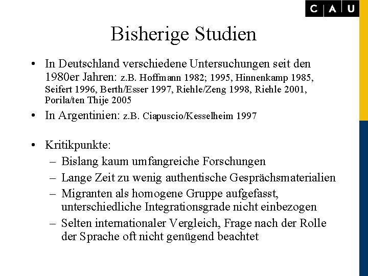 Bisherige Studien • In Deutschland verschiedene Untersuchungen seit den 1980 er Jahren: z. B.