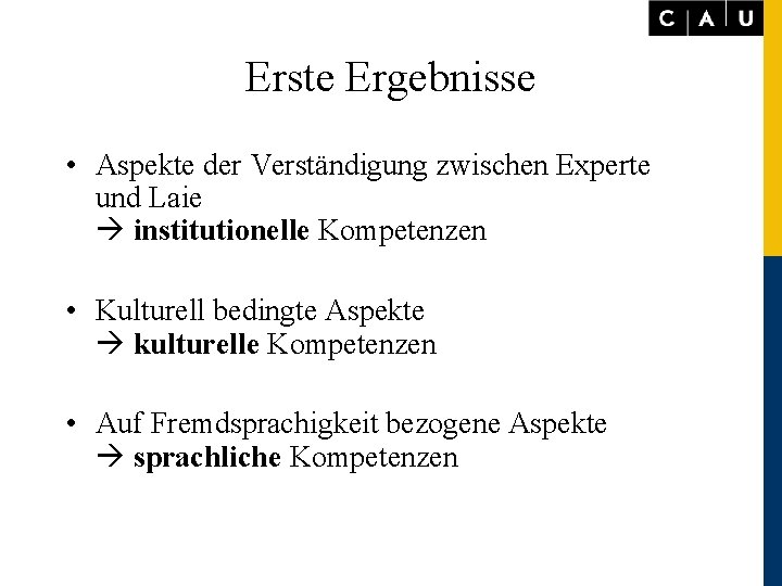 Erste Ergebnisse • Aspekte der Verständigung zwischen Experte und Laie institutionelle Kompetenzen • Kulturell