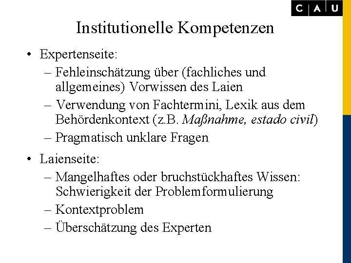 Institutionelle Kompetenzen • Expertenseite: – Fehleinschätzung über (fachliches und allgemeines) Vorwissen des Laien –