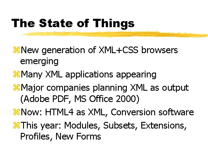 The State of Things z. New generation of XML+CSS browsers emerging z. Many XML