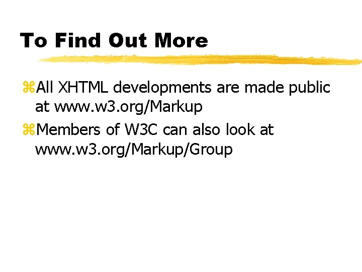 To Find Out More z. All XHTML developments are made public at www. w