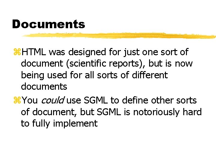 Documents z. HTML was designed for just one sort of document (scientific reports), but