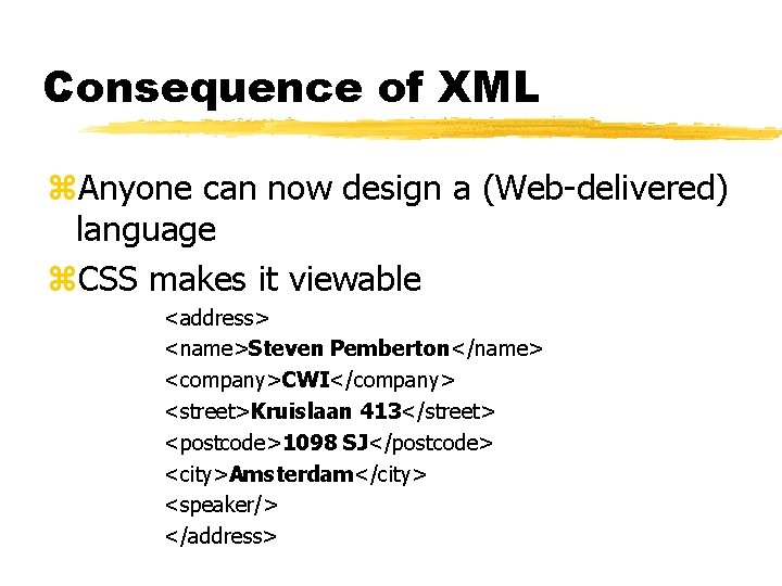 Consequence of XML z. Anyone can now design a (Web-delivered) language z. CSS makes