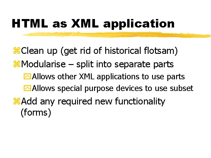 HTML as XML application z. Clean up (get rid of historical flotsam) z. Modularise