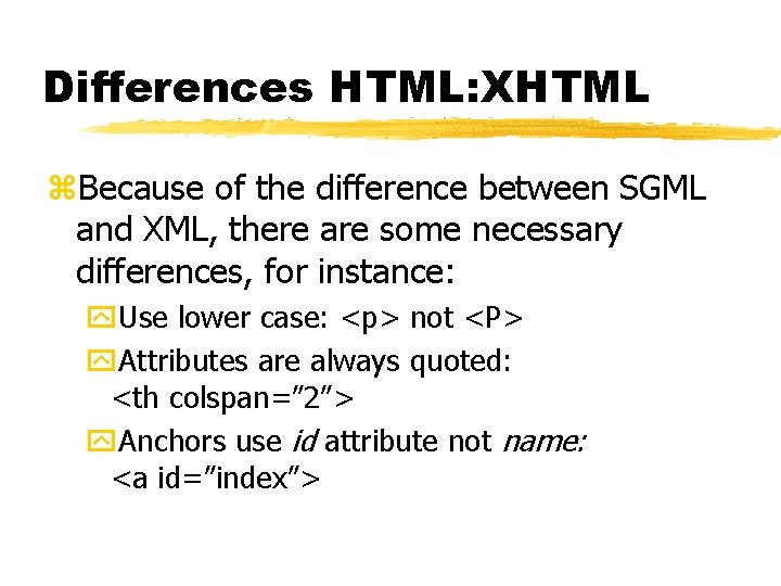 Differences HTML: XHTML z. Because of the difference between SGML and XML, there are
