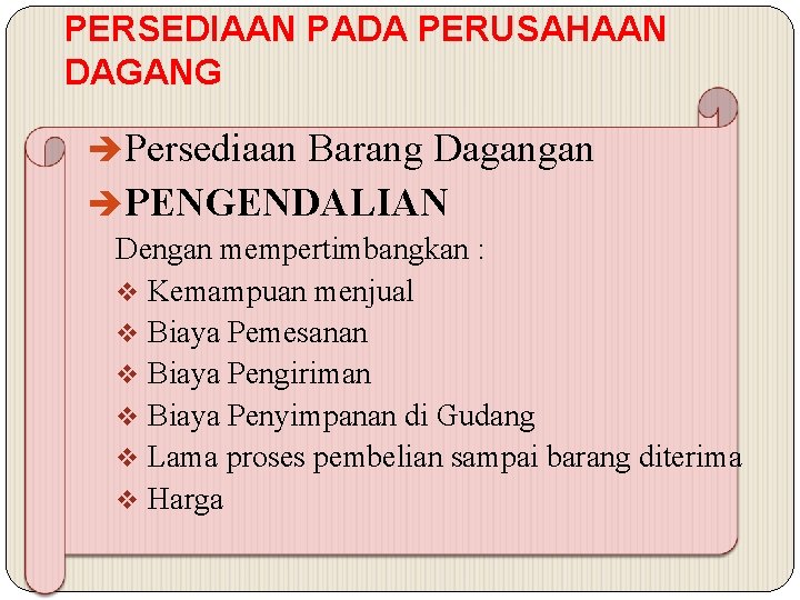 PERSEDIAAN PADA PERUSAHAAN DAGANG Persediaan Barang Dagangan PENGENDALIAN Dengan mempertimbangkan : v Kemampuan menjual
