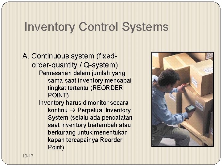 Inventory Control Systems A. Continuous system (fixedorder-quantity / Q-system) Pemesanan dalam jumlah yang sama