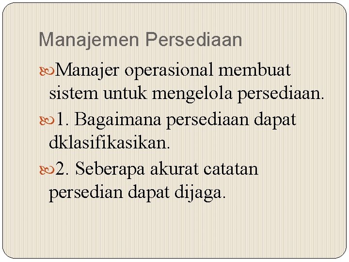 Manajemen Persediaan Manajer operasional membuat sistem untuk mengelola persediaan. 1. Bagaimana persediaan dapat dklasifikasikan.