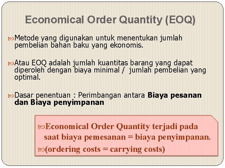 Economical Order Quantity (EOQ) Metode yang digunakan untuk menentukan jumlah pembelian bahan baku yang
