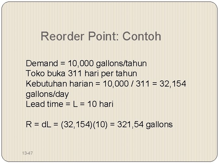 Reorder Point: Contoh Demand = 10, 000 gallons/tahun Toko buka 311 hari per tahun
