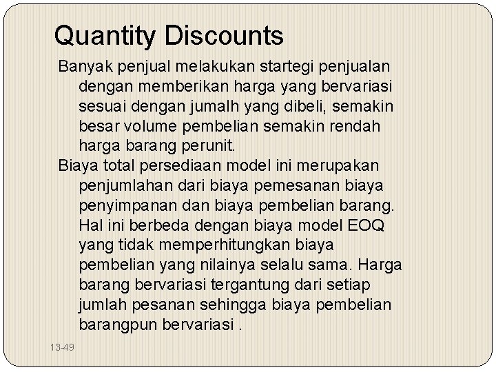 Quantity Discounts Banyak penjual melakukan startegi penjualan dengan memberikan harga yang bervariasi sesuai dengan