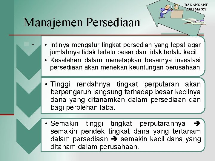DAGANGANE ISIH MAS? ? Manajemen Persediaan n- • Intinya mengatur tingkat persedian yang tepat