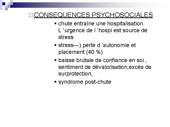 ¨ CONSEQUENCES PSYCHOSOCIALES § chute entraîne une hospitalisation. L ’urgence de l ’hospi est