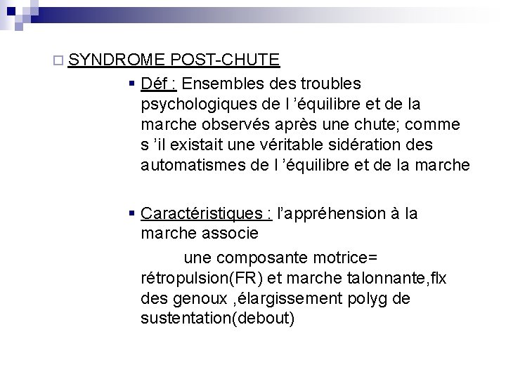 ¨ SYNDROME POST-CHUTE § Déf : Ensembles des troubles psychologiques de l ’équilibre et