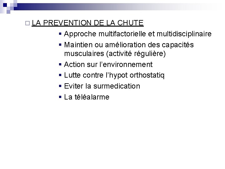 ¨ LA PREVENTION DE LA CHUTE § Approche multifactorielle et multidisciplinaire § Maintien ou