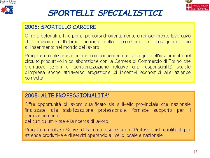 SPORTELLI SPECIALISTICI 2008: SPORTELLO CARCERE Offre a detenuti a fine pena percorsi di orientamento