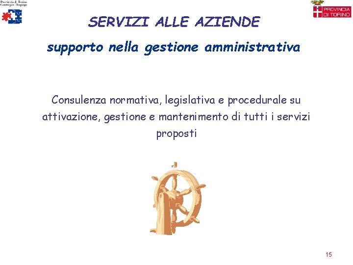 SERVIZI ALLE AZIENDE supporto nella gestione amministrativa Consulenza normativa, legislativa e procedurale su attivazione,