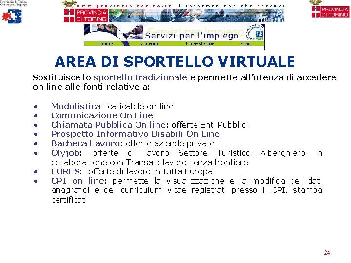 AREA DI SPORTELLO VIRTUALE Sostituisce lo sportello tradizionale e permette all’utenza di accedere on