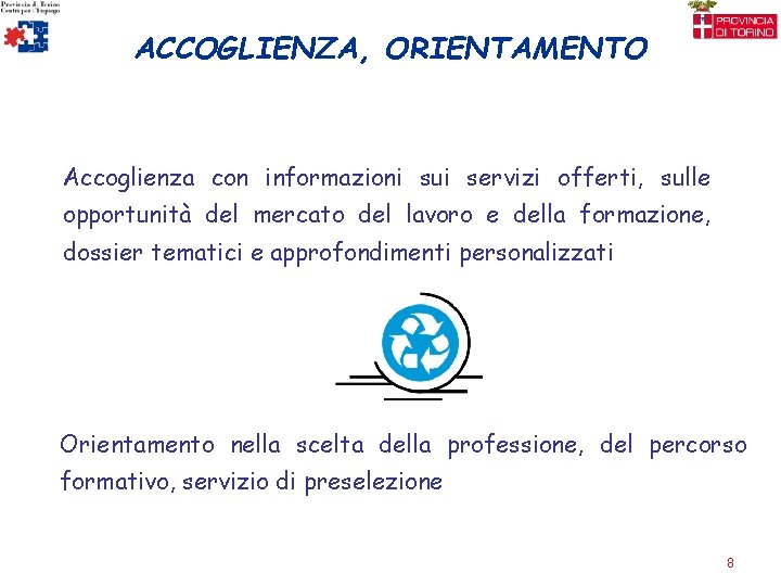 ACCOGLIENZA, ORIENTAMENTO Accoglienza con informazioni sui servizi offerti, sulle opportunità del mercato del lavoro