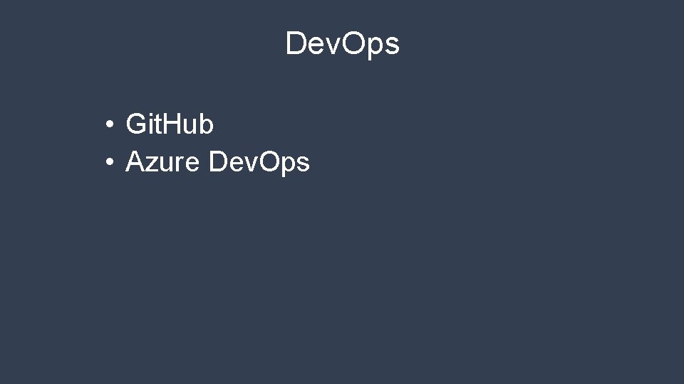 Dev. Ops • Git. Hub • Azure Dev. Ops 