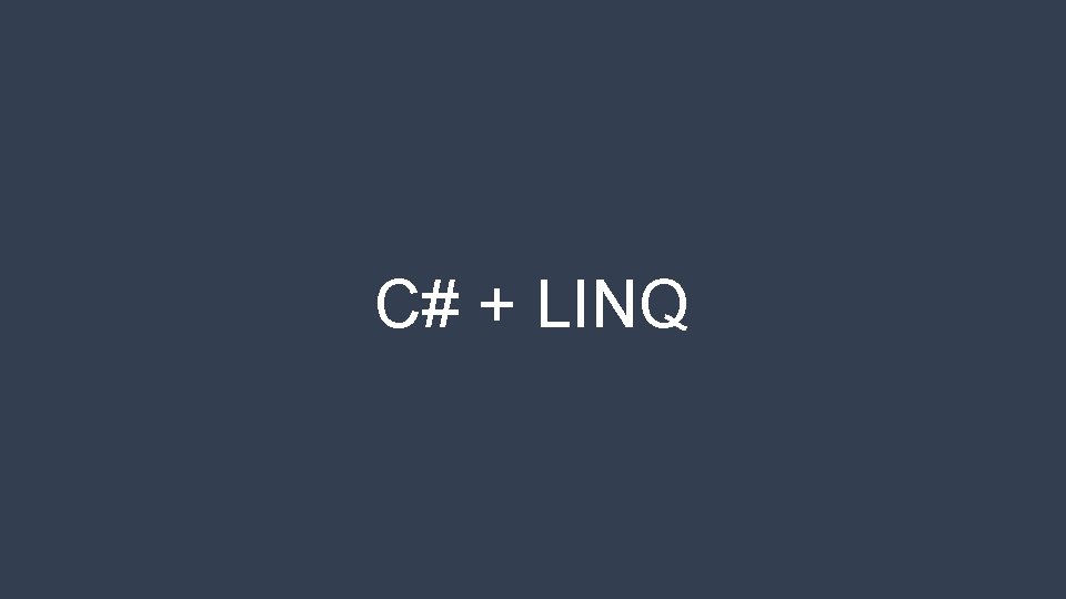 C# + LINQ 