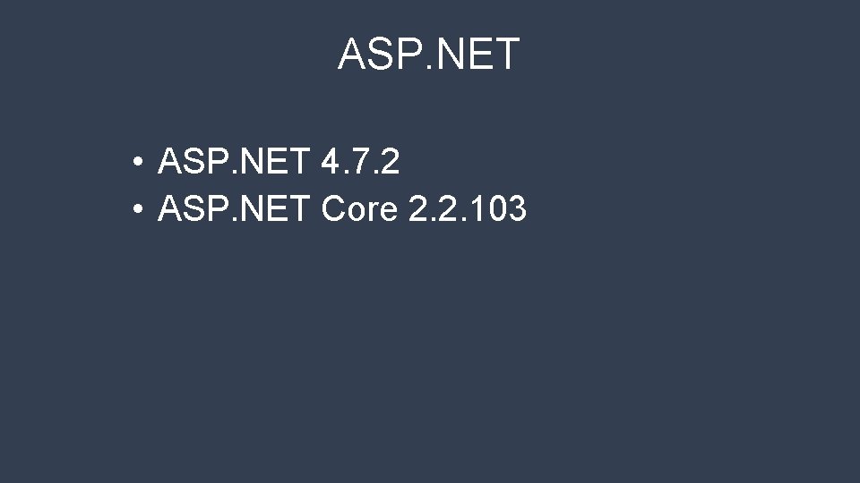 ASP. NET • ASP. NET 4. 7. 2 • ASP. NET Core 2. 2.