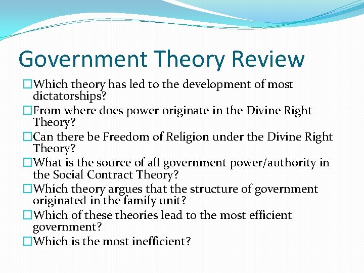Government Theory Review �Which theory has led to the development of most dictatorships? �From