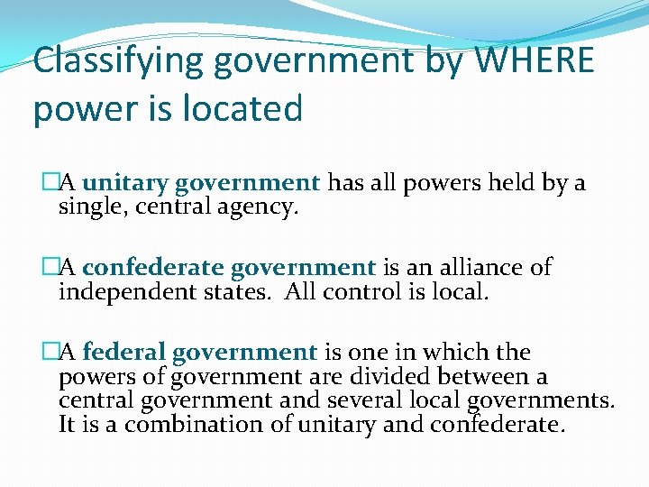 Classifying government by WHERE power is located �A unitary government has all powers held