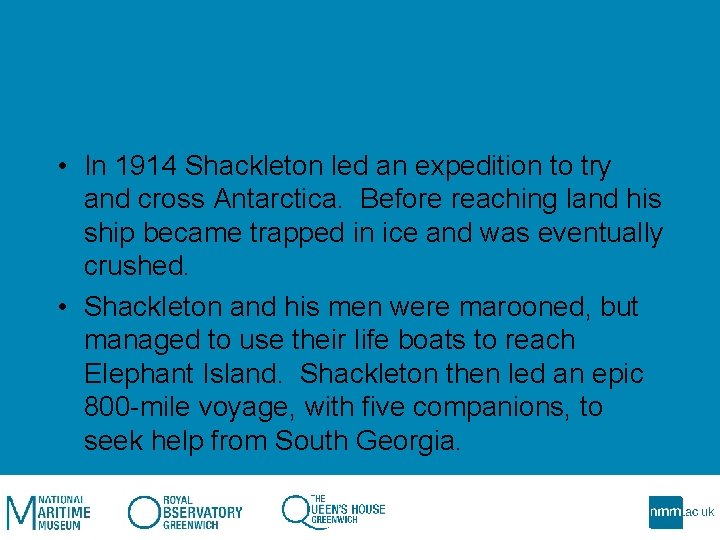  • In 1914 Shackleton led an expedition to try and cross Antarctica. Before