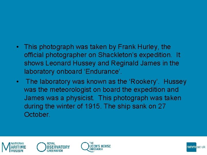  • This photograph was taken by Frank Hurley, the official photographer on Shackleton’s