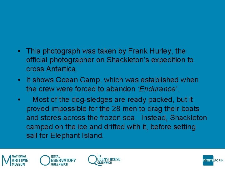  • This photograph was taken by Frank Hurley, the official photographer on Shackleton’s