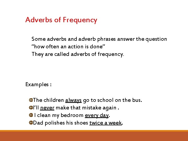 Adverbs of Frequency Some adverbs and adverb phrases answer the question “how often an