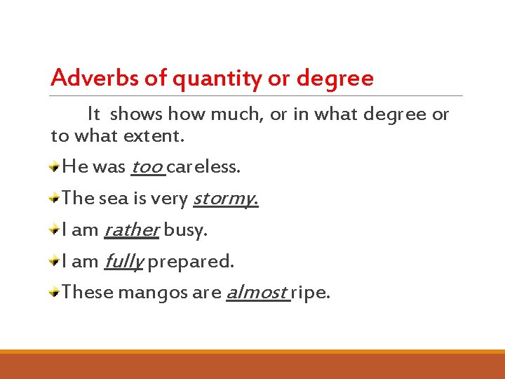 Adverbs of quantity or degree It shows how much, or in what degree or