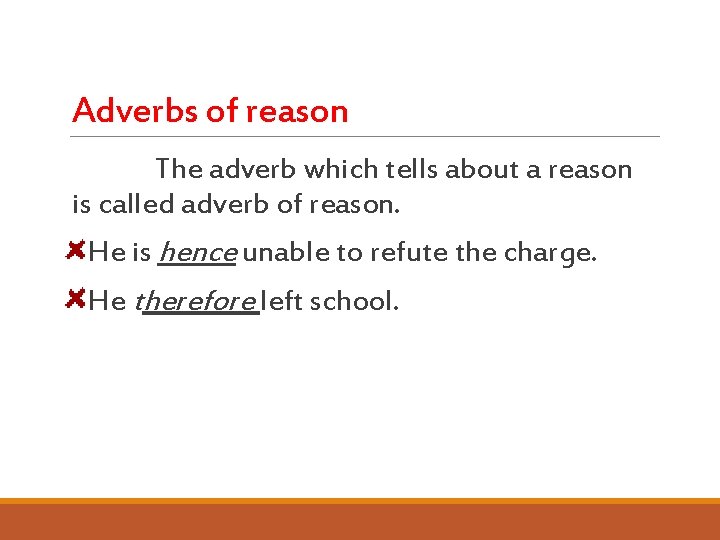 Adverbs of reason The adverb which tells about a reason is called adverb of