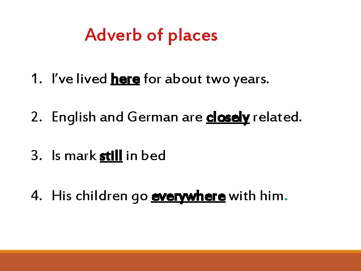 Adverb of places 1. I’ve lived here for about two years. 2. English and