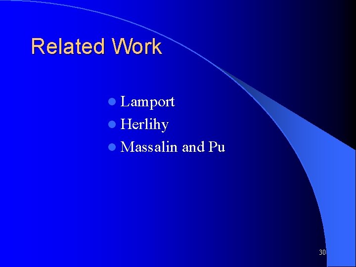 Related Work l Lamport l Herlihy l Massalin and Pu 30 