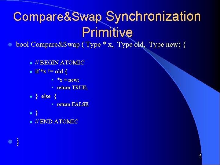Compare&Swap Synchronization Primitive l bool Compare&Swap ( Type * x, Type old, Type new)