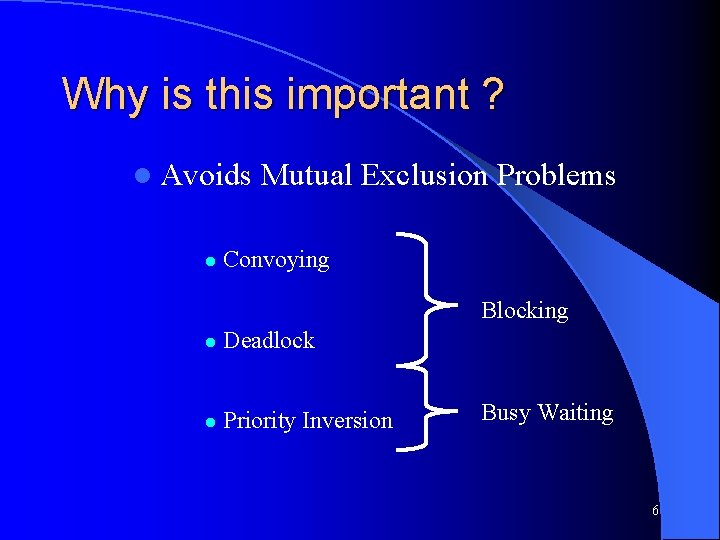 Why is this important ? l Avoids l Mutual Exclusion Problems Convoying Blocking l