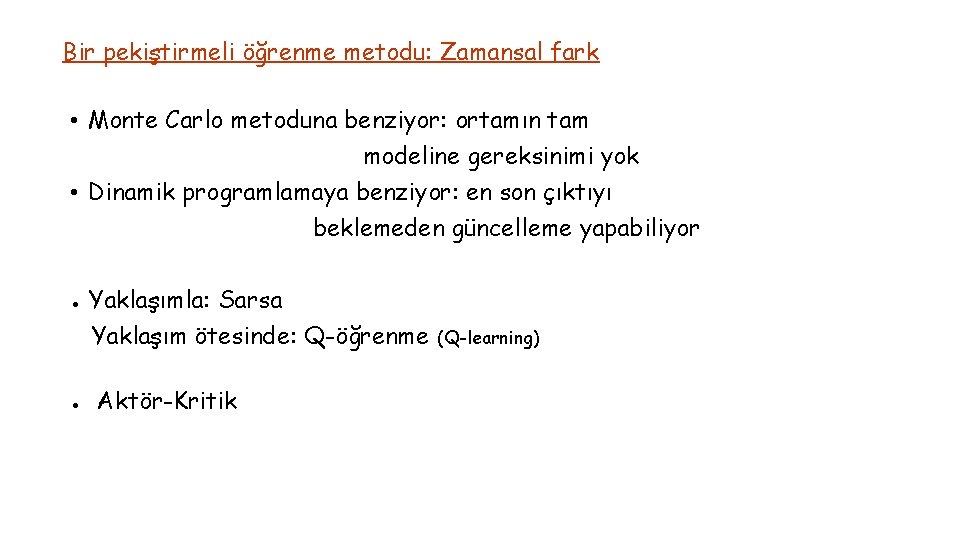 Bir pekiştirmeli öğrenme metodu: Zamansal fark • Monte Carlo metoduna benziyor: ortamın tam modeline