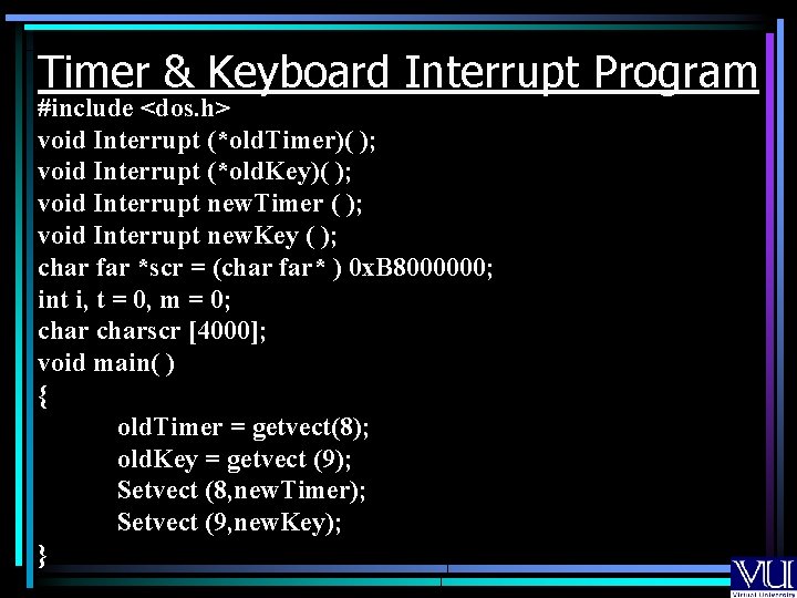 Timer & Keyboard Interrupt Program #include <dos. h> void Interrupt (*old. Timer)( ); void