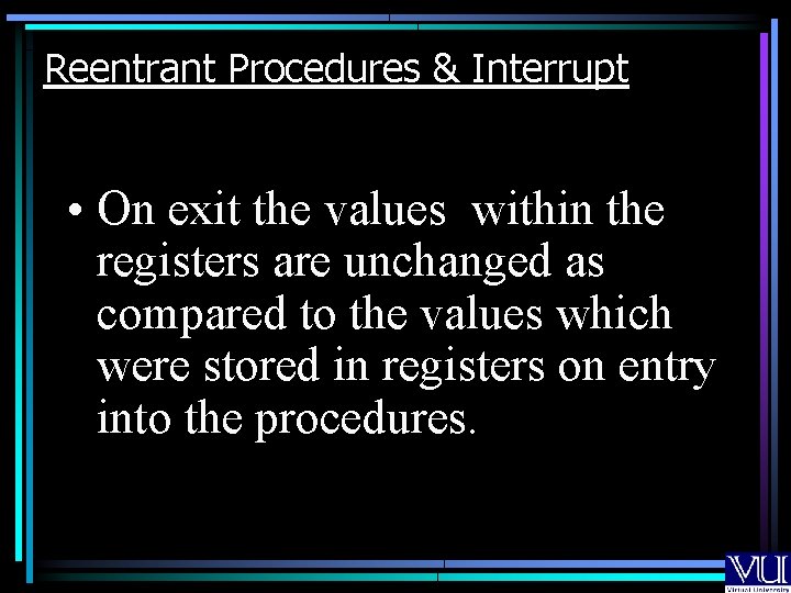 Reentrant Procedures & Interrupt • On exit the values within the registers are unchanged