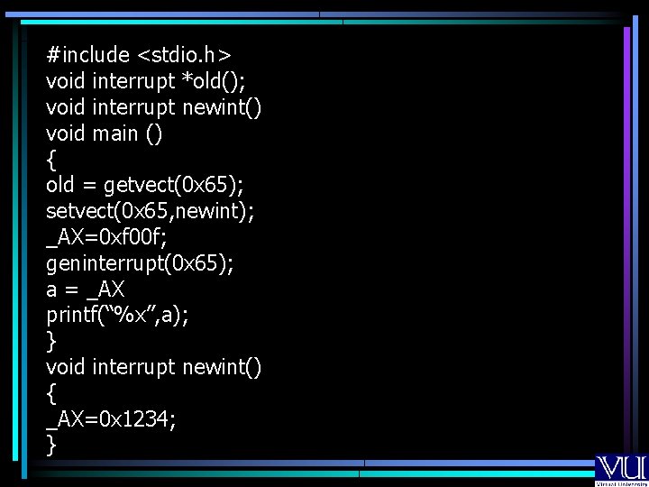 #include <stdio. h> void interrupt *old(); void interrupt newint() void main () { old