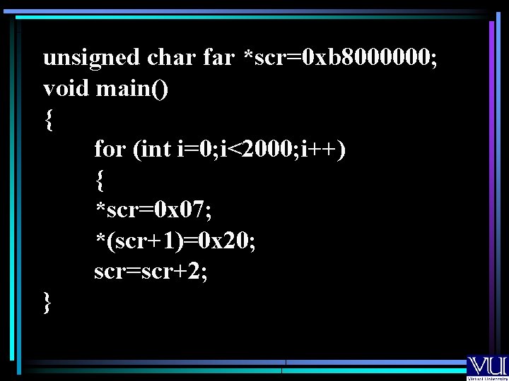 unsigned char far *scr=0 xb 8000000; void main() { for (int i=0; i<2000; i++)