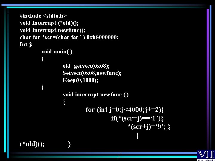 #include <stdio. h> void Interrupt (*old)(); void Interrupt newfunc(); char far *scr=(char far* )