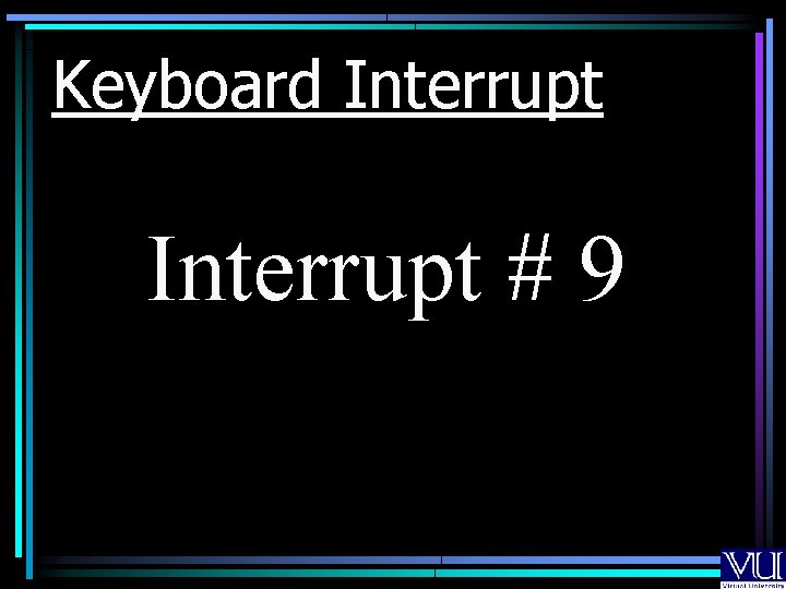 Keyboard Interrupt # 9 