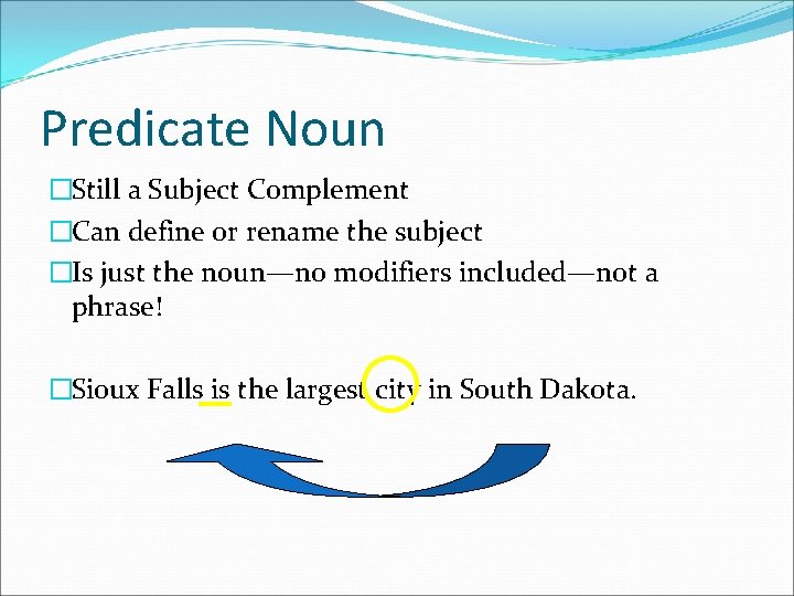 Predicate Noun �Still a Subject Complement �Can define or rename the subject �Is just