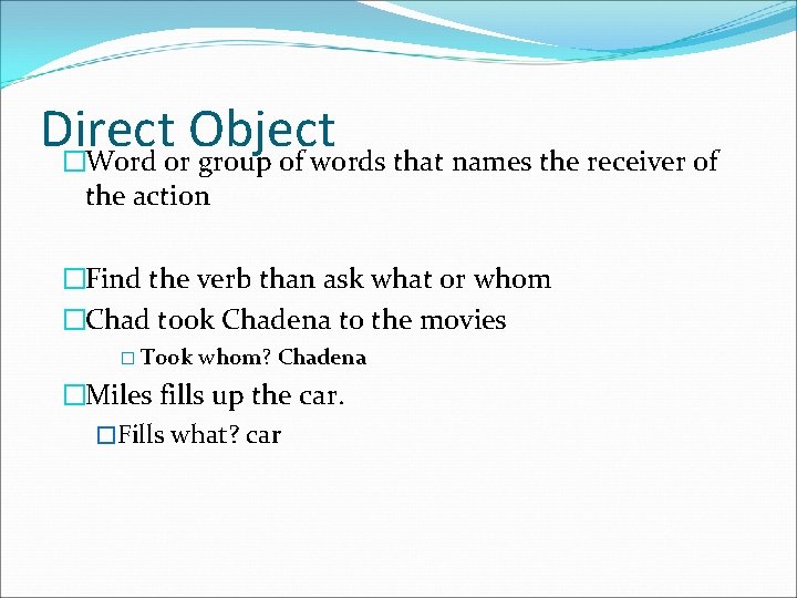 Direct Object �Word or group of words that names the receiver of the action