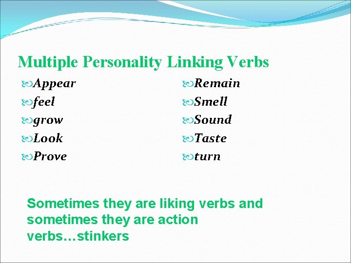 Multiple Personality Linking Verbs Appear feel grow Look Prove Remain Smell Sound Taste turn